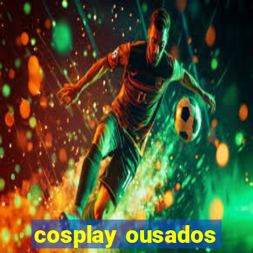 cosplay ousados